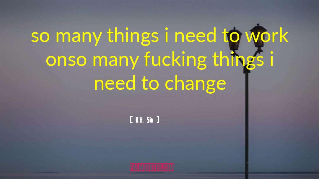 R.H. Sin Quotes: so many things i need