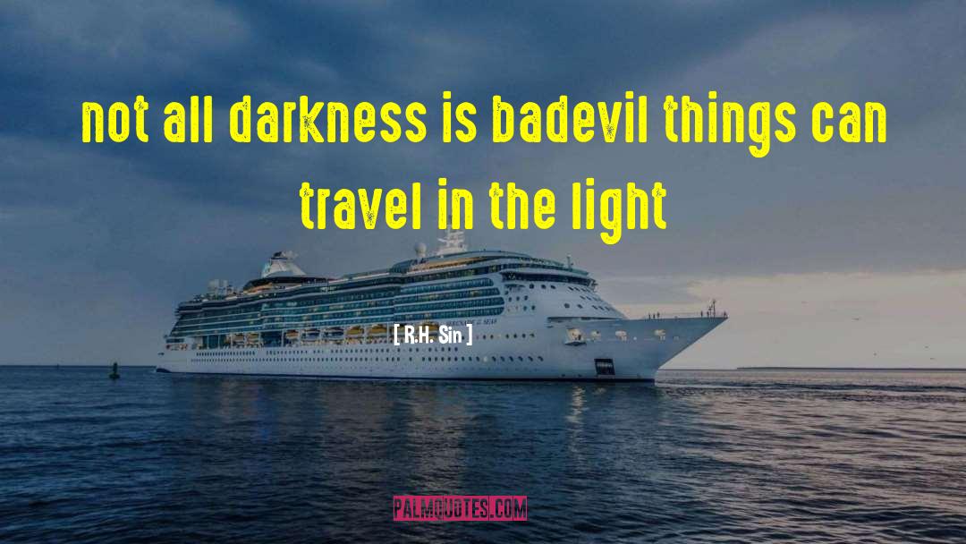 R.H. Sin Quotes: not all darkness is bad<br