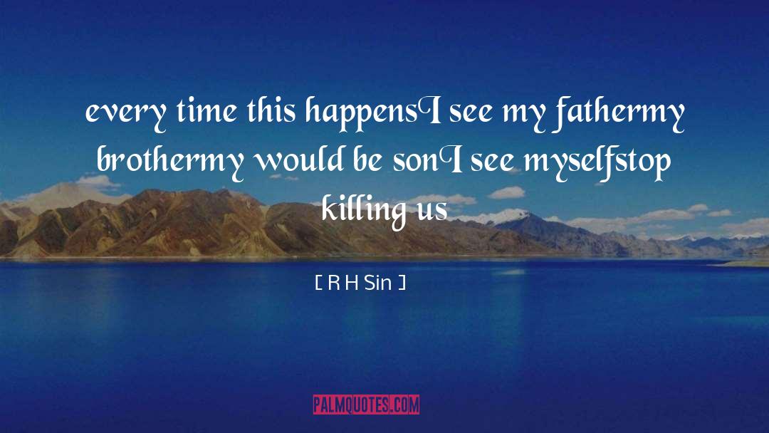 R.H. Sin Quotes: every time this happens<br />I