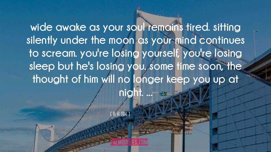 R.H. Sin Quotes: wide awake as your soul
