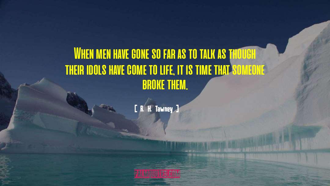 R.H. Tawney Quotes: When men have gone so