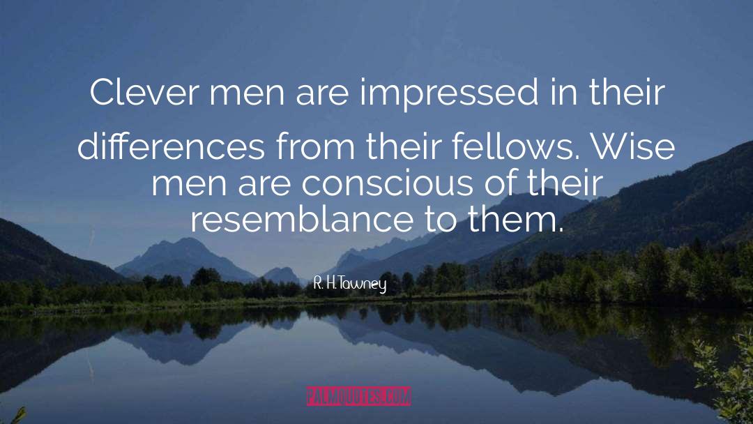 R.H. Tawney Quotes: Clever men are impressed in