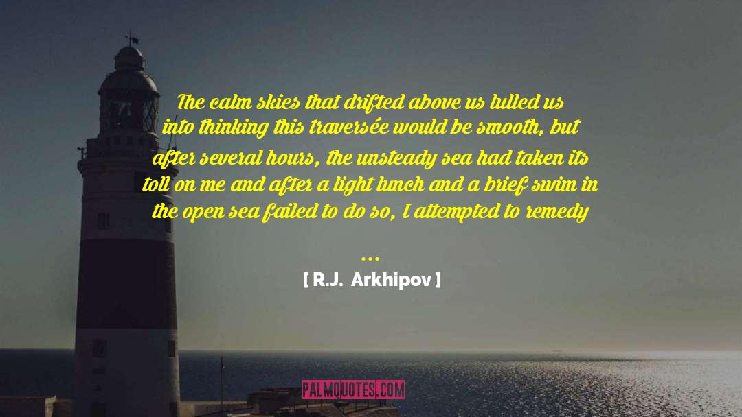 R.J.  Arkhipov Quotes: The calm skies that drifted