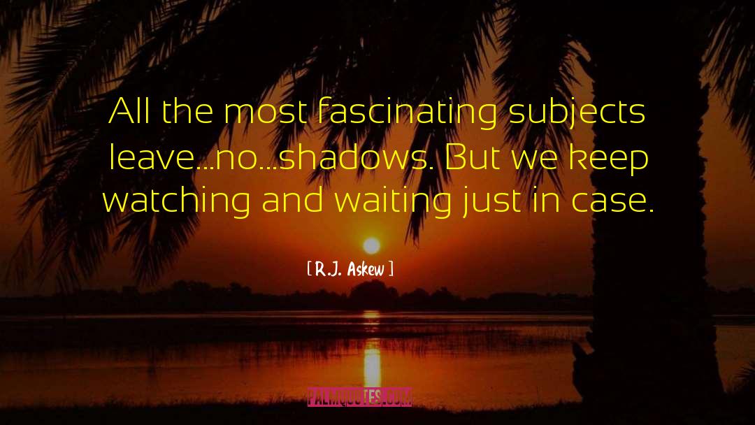 R.J. Askew Quotes: All the most fascinating subjects