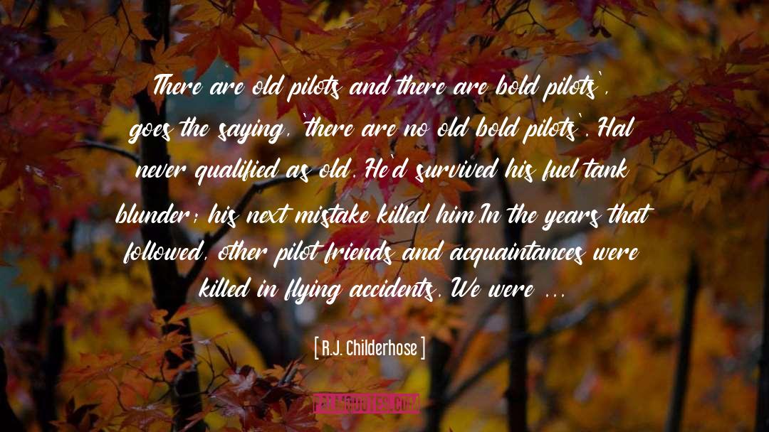 R.J. Childerhose Quotes: There are old pilots and
