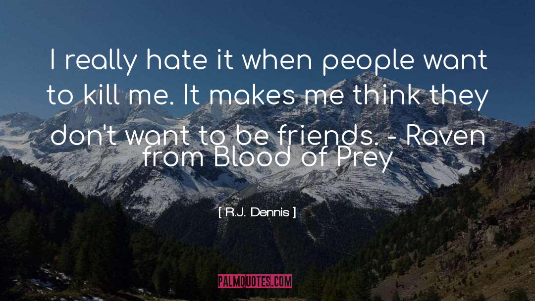 R.J. Dennis Quotes: I really hate it when