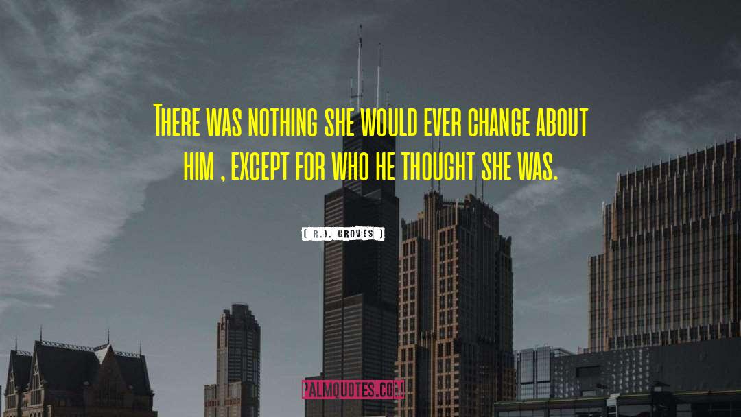 R.J. Groves Quotes: There was nothing she would