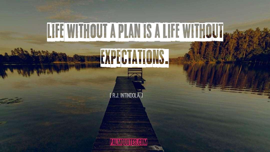 R.J. Intindola Quotes: Life without a plan is