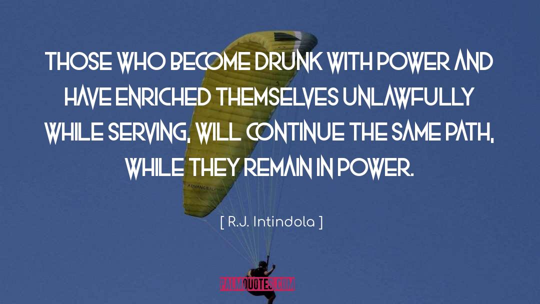 R.J. Intindola Quotes: Those who become drunk with