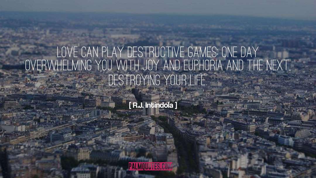 R.J. Intindola Quotes: Love can play destructive games;