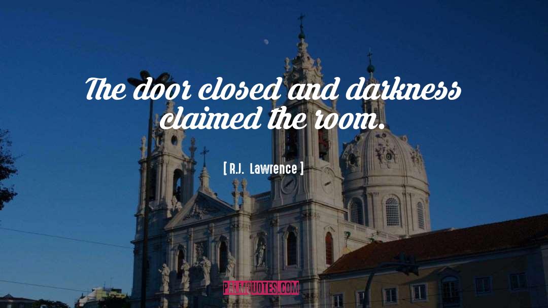 R.J.  Lawrence Quotes: The door closed and darkness