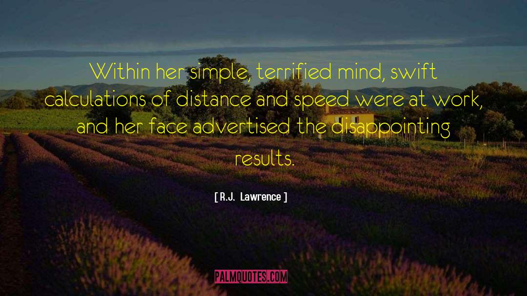 R.J.  Lawrence Quotes: Within her simple, terrified mind,