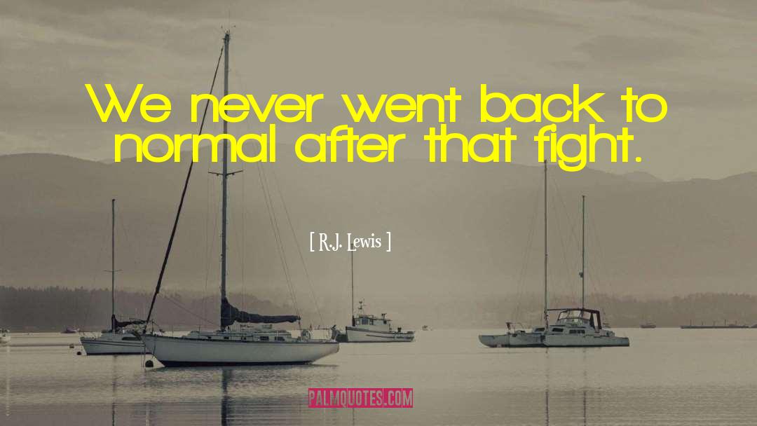 R.J. Lewis Quotes: We never went back to
