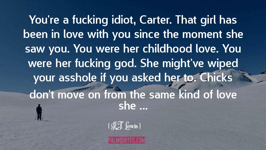 R.J. Lewis Quotes: You're a fucking idiot, Carter.