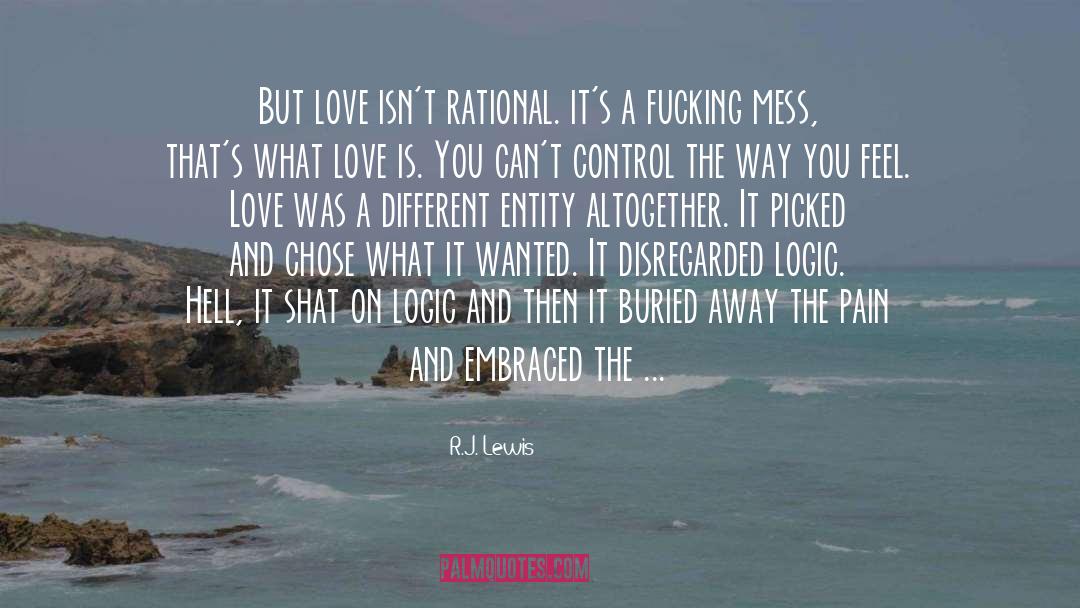 R.J. Lewis Quotes: But love isn't rational. it's