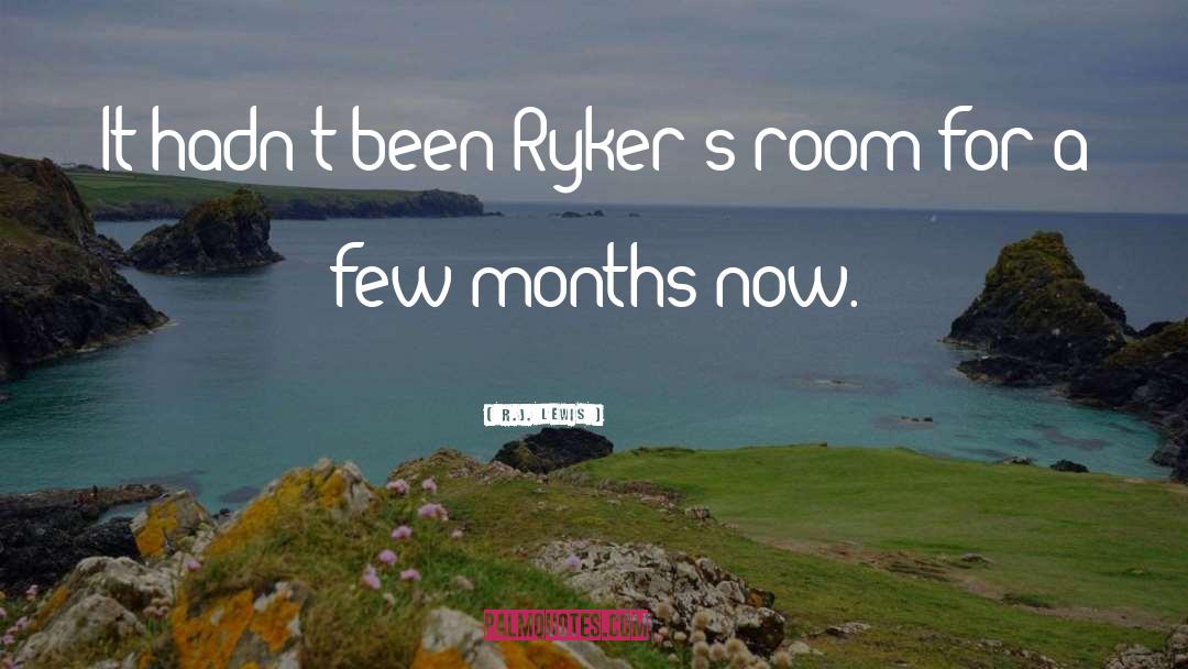 R.J. Lewis Quotes: It hadn't been Ryker's room