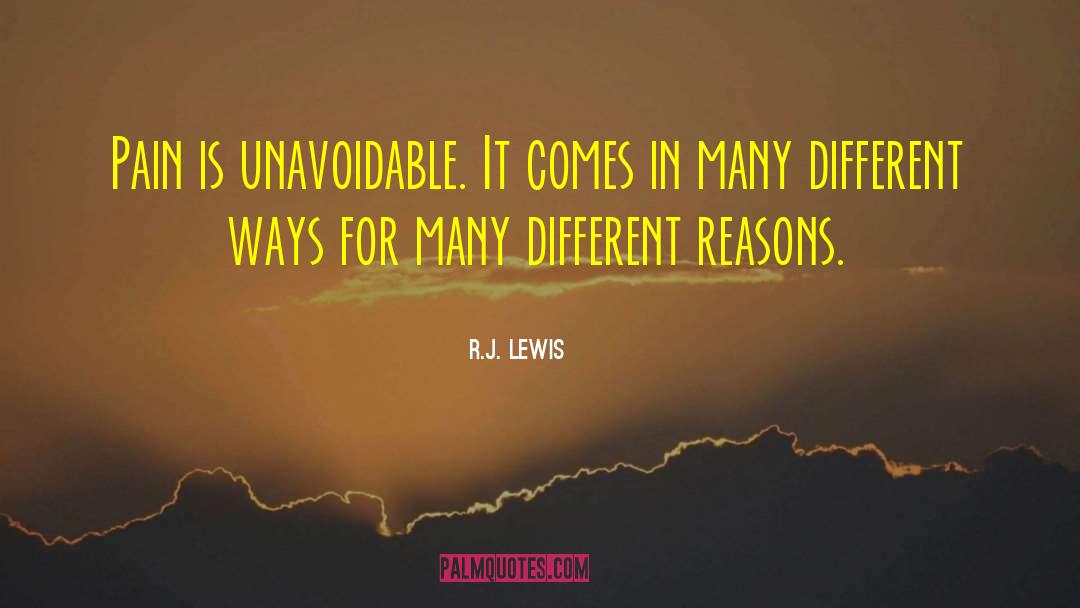 R.J. Lewis Quotes: Pain is unavoidable. It comes