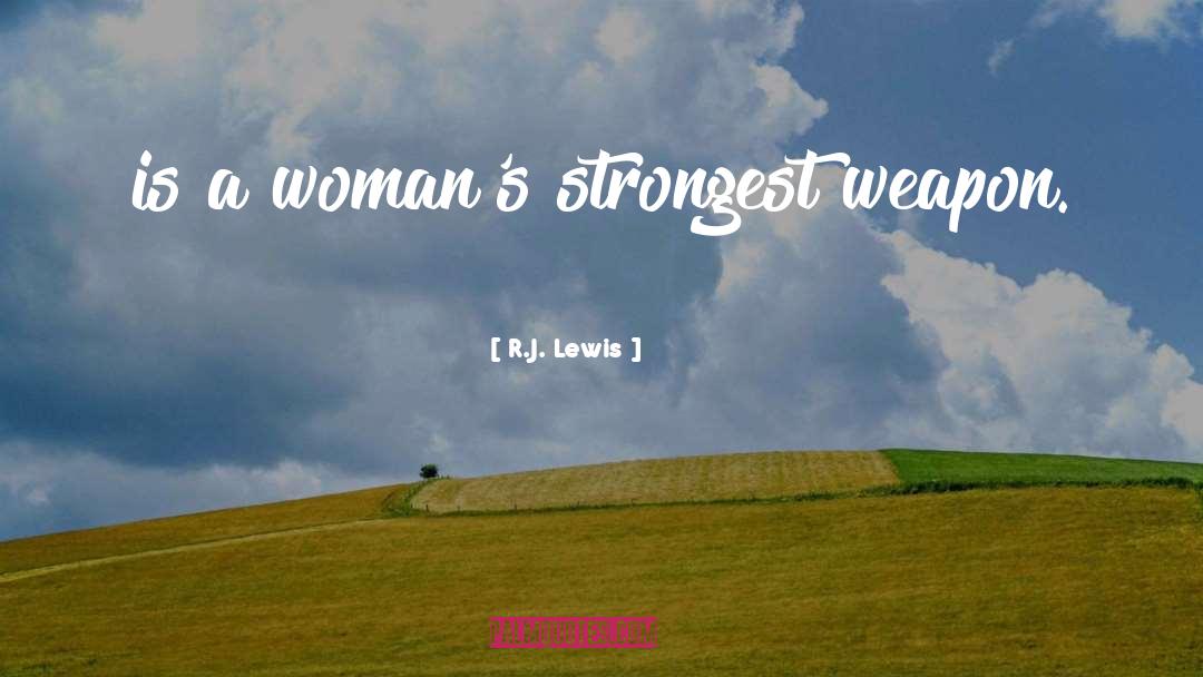R.J. Lewis Quotes: is a woman's strongest weapon.