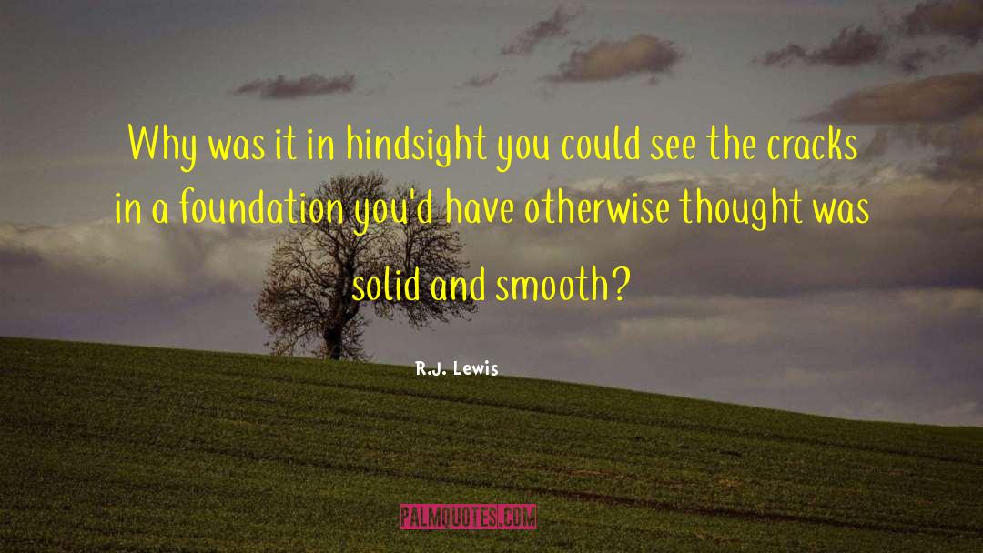 R.J. Lewis Quotes: Why was it in hindsight