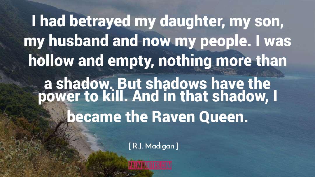 R.J. Madigan Quotes: I had betrayed my daughter,