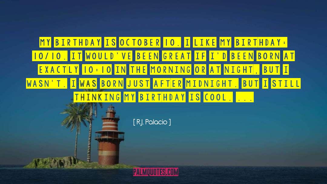 R.J. Palacio Quotes: My birthday is October 10.