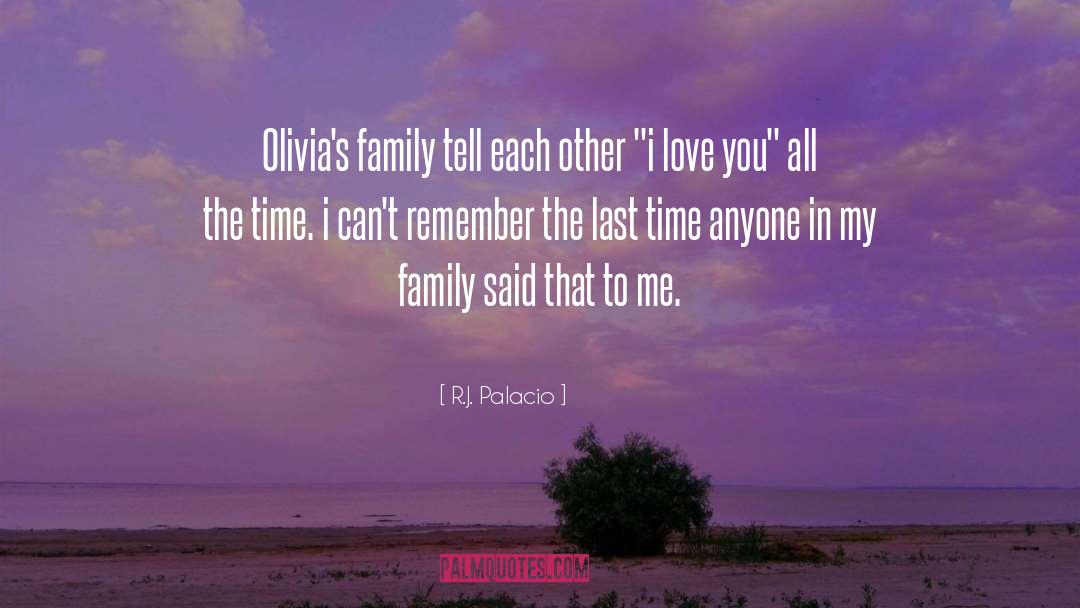 R.J. Palacio Quotes: Olivia's family tell each other