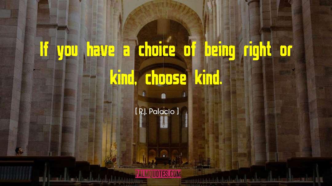 R.J. Palacio Quotes: If you have a choice