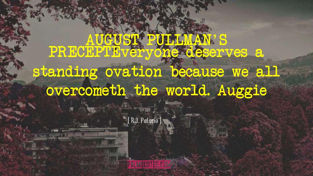 R.J. Palacio Quotes: AUGUST PULLMAN'S PRECEPT<br>Everyone deserves a