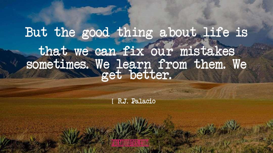 R.J. Palacio Quotes: But the good thing about