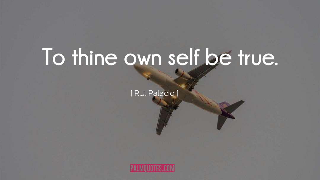 R.J. Palacio Quotes: To thine own self be