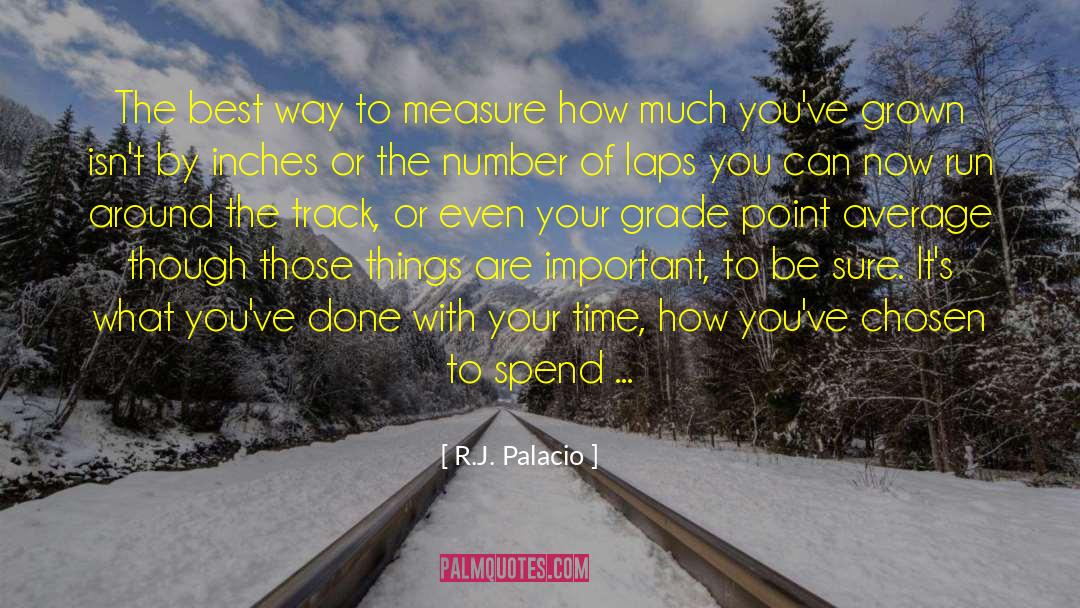 R.J. Palacio Quotes: The best way to measure