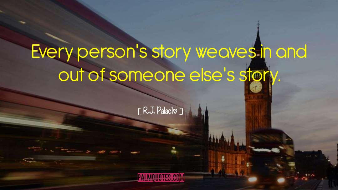 R.J. Palacio Quotes: Every person's story weaves in