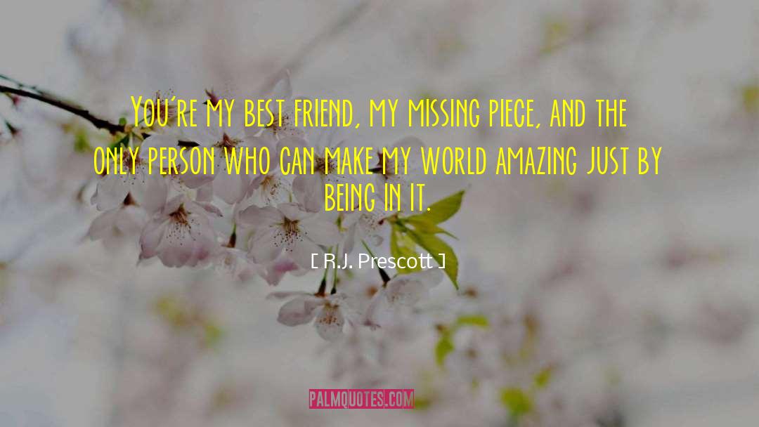 R.J. Prescott Quotes: You're my best friend, my