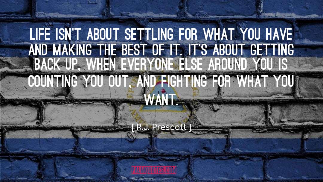 R.J. Prescott Quotes: Life isn't about settling for