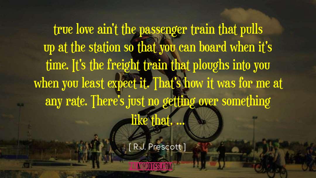 R.J. Prescott Quotes: true love ain't the passenger
