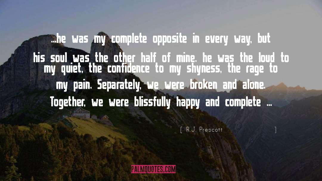 R.J. Prescott Quotes: ...he was my complete opposite