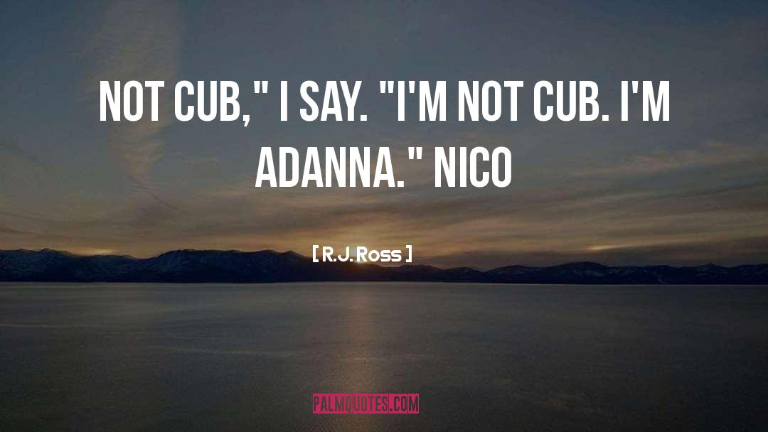 R.J. Ross Quotes: Not Cub,