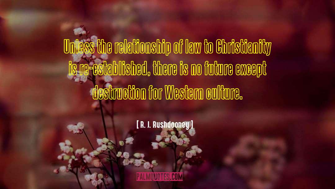 R J Rushdooney Quotes: Unless the relationship of law