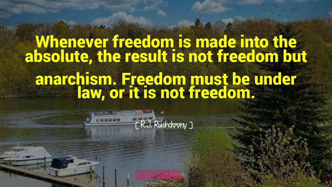 R.J. Rushdoony Quotes: Whenever freedom is made into