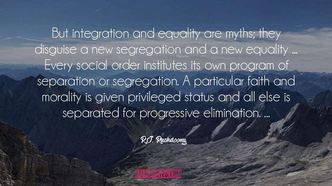 R.J. Rushdoony Quotes: But integration and equality are