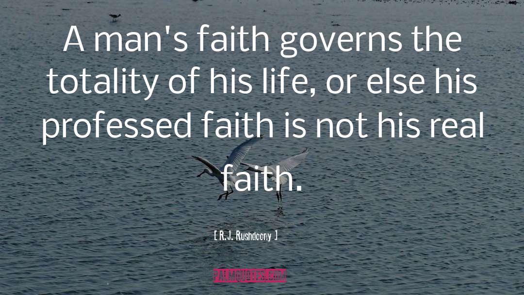 R.J. Rushdoony Quotes: A man's faith governs the