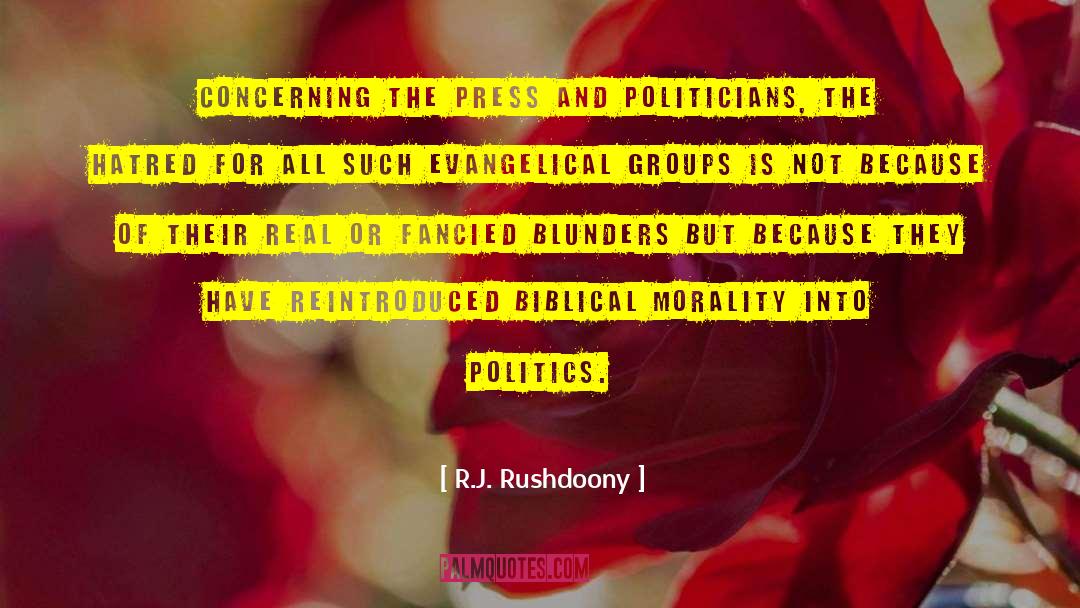 R.J. Rushdoony Quotes: Concerning the press and politicians,