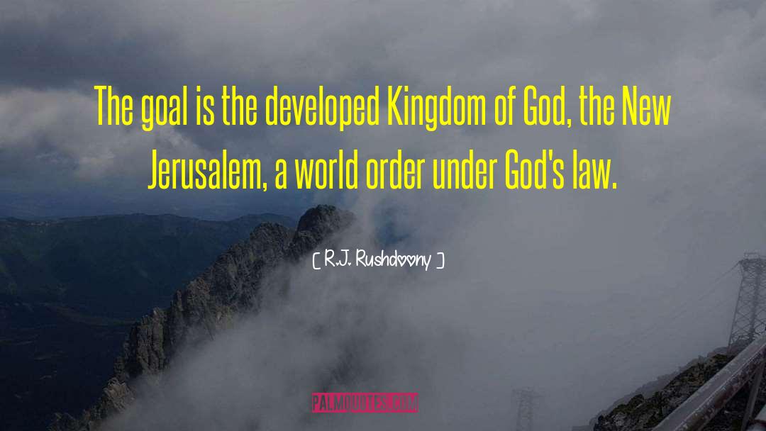 R.J. Rushdoony Quotes: The goal is the developed