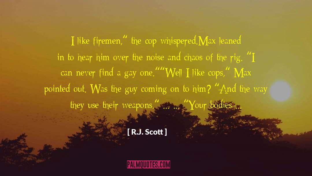 R.J. Scott Quotes: I like firemen,