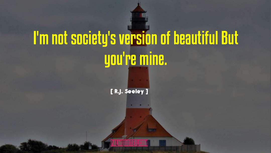 R.J. Seeley Quotes: I'm not society's version of
