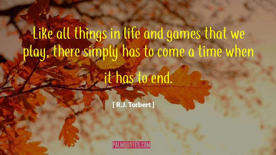 R.J. Torbert Quotes: Like all things in life