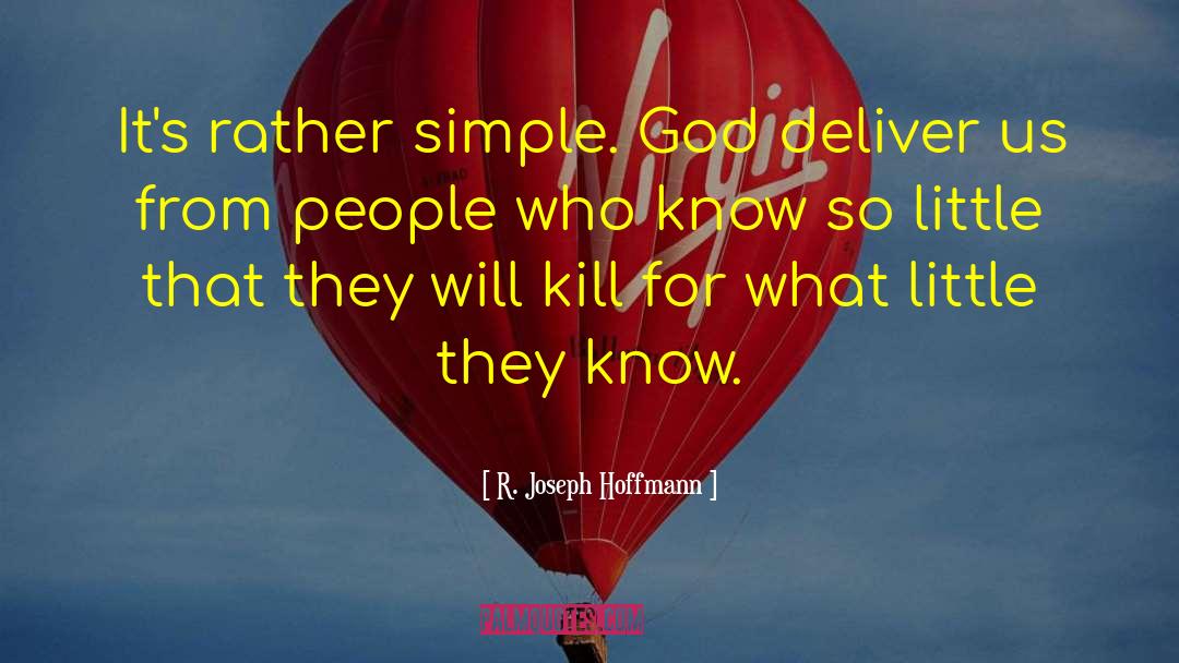 R. Joseph Hoffmann Quotes: It's rather simple. God deliver