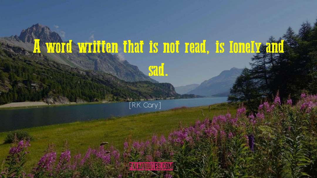 R.K. Cary Quotes: A word written that is