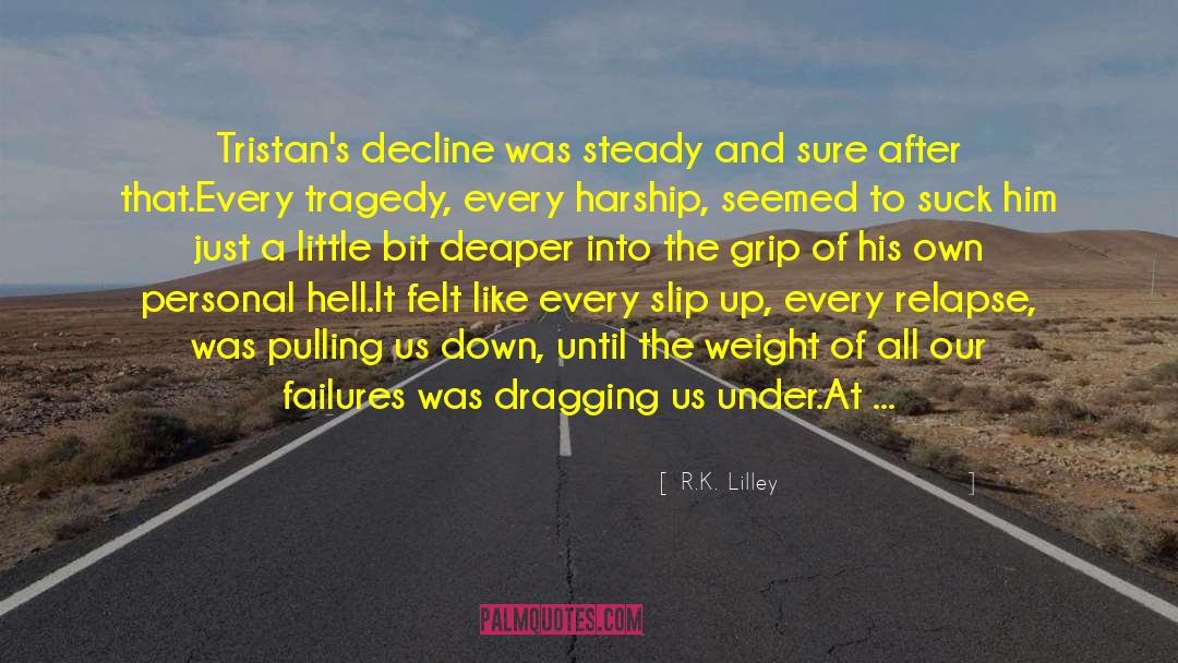 R.K. Lilley Quotes: Tristan's decline was steady and