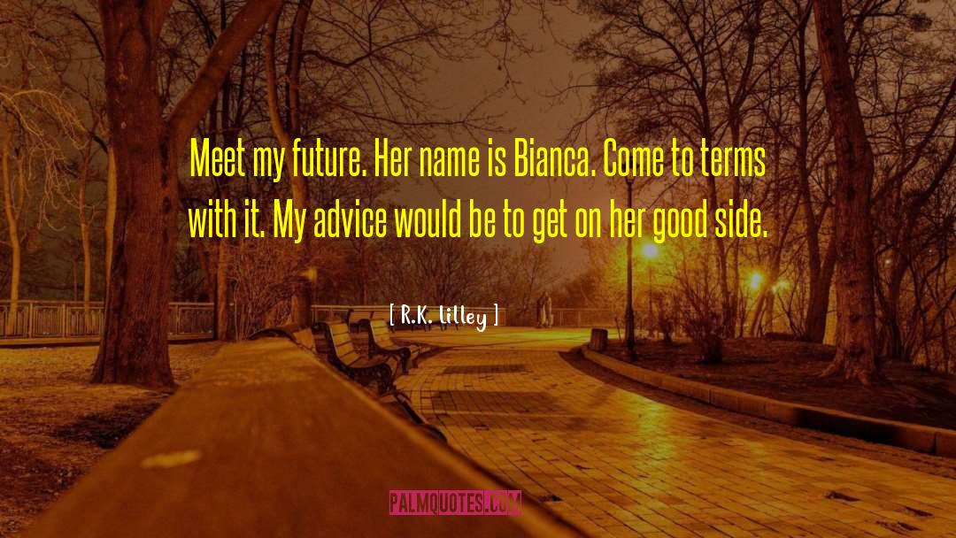 R.K. Lilley Quotes: Meet my future. Her name